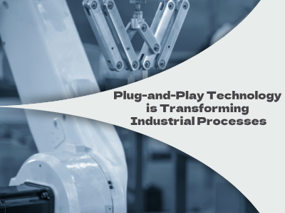 Teknologi Plug-and-Play Mengubah Proses Industri